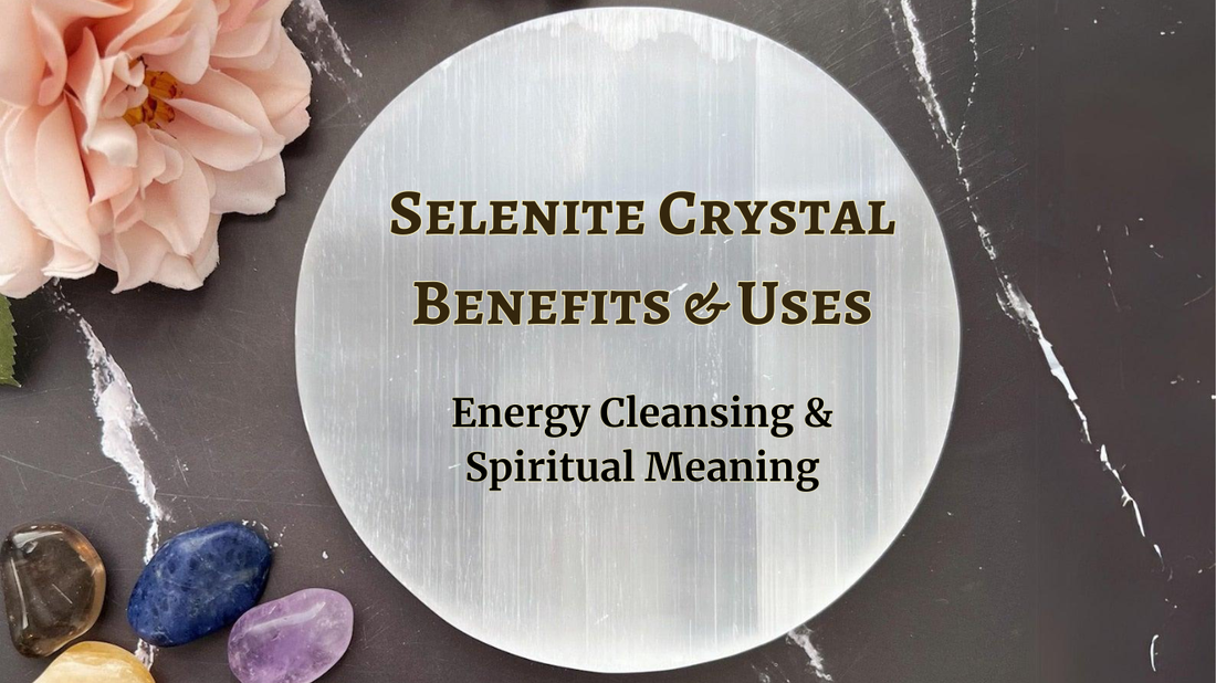 Selenite Crystal Benefits and Uses: Energy Cleansing & Spiritual Meaning