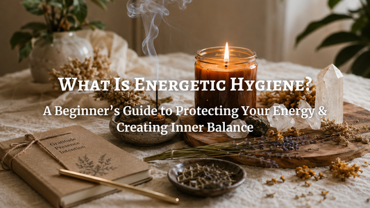 What is Energetic Hygiene? A Beginner’s Guide to Protecting Your Energy & Creating Inner Balance